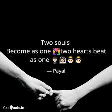 Memorable quotes and exchanges from movies, tv series and more. Two Souls Become As One Quotes Writings By Payal Behura Yourquote