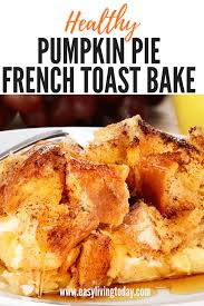 healthy pumpkin pie french toast recipe