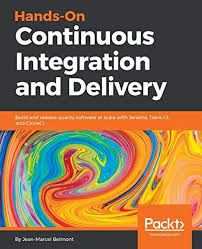 Download Pdf Handson Continuous Integration And Delivery Build And Release Quality Software At Scale With Jenkins Travis Ci And Ci Continuity Integrity Packt
