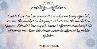 Best ★offended quotes★ at quotes.as. Patrice O Neal People Have Tried To Corner The Market On Being Offended Quotetab