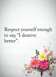 Respect Yourself Enough To Say I Deserve Better Powerofpositivity Positivewords Positivethink Deserve Better Quotes Respect Quotes Self Respect Quotes