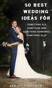 10 Best Wedding Ideas For Something Old Something New Something Borrowed Something Blue Something Borrowed Wedding Old New Borrowed Blue Something Blue Wedding