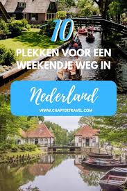 Ga niet op reis tot en met 15 mei. 10 Plekken Voor Een Weekendje Weg In Nederland Chapter Travel Vakantie Plekken Vakantie Reizen Reistips Europa
