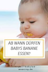 Die vielfalt befürworten auch die ernährungsexperten in. Ab Wann Durfen Babys Banane Essen Babyled Weaning