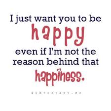 I Just Want You To Be Happy Even If I M Not The Reason Behind That Happiness Quotes That Describe Me Quotes Positive Words
