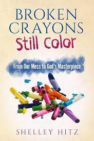 All of these responses were wrote by me and i hope they give life advice that someone who reads this will need. Amazon Com Broken Crayons Still Color 9781946118011 Hitz Shelley Hall Deb Books