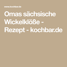 Omas Sachsische Wickelklosse Rezept Rezept Klosse Wickelklosse Kartoffelklosse Rezept