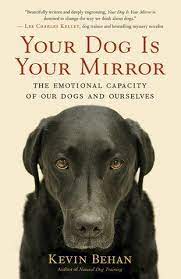 Your Dog Is Your Mirror By Kevin Behan Founder Of Natural Dog Training Dog Books Dog Trainer Dog Training