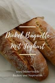 Rezept Fur Ein Einfaches Dinkelbaguette Mit Joghurt Von Backerina Rezept Dinkel Baguette Baguette Backen Rezepte