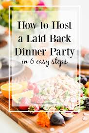 This Is Exactly How To Host A Laid Back Dinner Party In 6 Steps Easy Dinner Party Dinner Party Planning Summer Dinner Party Menu