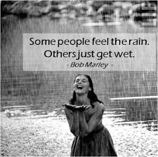 Some People Feel The Rain Others Just Get Wet Meaning The Rain Bob Marley Quotes Spiritual Awakening Spirituality
