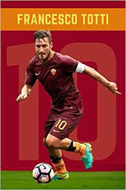 Ritorna da protagonista per francesco totti: Francesco Totti The Legend Of As Roma Calcio Taccuino Football Notebook School College Office Journal Diary Organizer Paperback 6 X 9 100 Pages Blank Lined The Legends Notebooks Football 9798661206237 Amazon Com Books