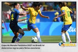 Copa do Mundo Feminina 2027 no Brasil: lei determina que férias escolares devem acontecer durante competição