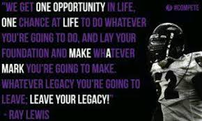 Ray Lewis We Get One Opportunity Ray Lewis Quotes Sports Quotes Football Quotes