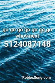 Go Go Go Go Go Go Go Whos Next Roblox Id Roblox Music Codes In 2020 Songs Roblox Remix