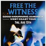 Good Mourning America Tour: Free The Witness