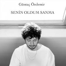 Guntac Ozdemir Senin Oldum Sanma Sarki Sozleri Sarkilar Sarki Sozleri Seni