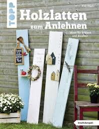 Holzlatten Zum Anlehnen Kreativ Kompakt Holzlatten Diy Gartendekoration