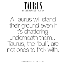 Zodiac Taurus Facts For Much More On The Zodiac Signs Click Here Taurus Quotes Taurus Zodiac Facts Taurus