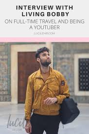 Living Bobby Full Time Travel Being A Travel Youtuber Lucilehr Com Full Time Travel Traveling By Yourself Female Travel Bloggers