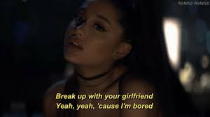Break Up With Your Girlfriend I M Bored Ariana Grande Pin On Quotes