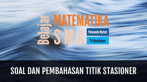 Untuk memudahkan mempelajari materi ini, sebaiknya baca materi turunan. Turunan Titik Stasioner Dan Jenisnya