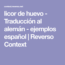Licor De Huevo Traduccion Al Aleman Ejemplos Espanol Reverso Context Licor De Huevo Licor Traduccion Al Espanol