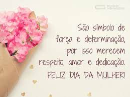 Mulher, sabe ser mãe, sem. Sao Simbolo De Forca E Determinacao Por Isso Merecem Respeito Amor E Dedicacao Feliz Dia Da Mulher Dia Da Mulher Frases Dia Da Mulher Mensagem Para O Dia