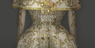 Heavenly Bodies Fashion And The Catholic Imagination The Metropolitan Museum Of Art Met Gala Fashion Themes Met Gala 2018