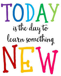 The day before yesterday was wednesday; Today Is The Day To Learn Something New Poster Quotes For Kids School Quotes Classroom Quotes