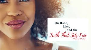 On Race, Lies, and the Truth that Sets Free {#ChosenandWorthy}