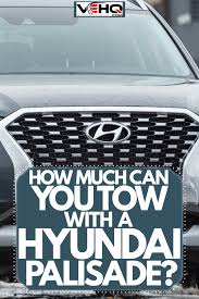Check spelling or type a new query. How Much Can You Tow With A Hyundai Palisade