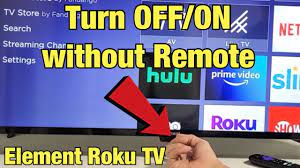Lost roku remote away from home. Element Roku Tv How To Turn Off On Without Remote Youtube