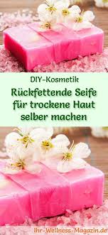 Ruckfettende Seife Fur Trockene Haut Seifen Rezept Anleitung Seifen Rezepte Seife Selber Machen Rezept Seife