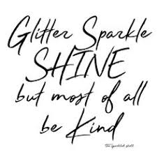 Glitter Sparkle Shine But Most Of All Be Kind Shine Quotes Sparkle Quotes Glitter Quotes Teaching children to be kind is one of the kindest things you can do. glitter sparkle shine but most of all
