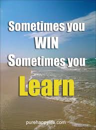 Sometimes you win sometimes you learn. Positive Quote Sometimes You Win Sometimes You Learn