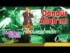 abdurrahman onul dondur allahim youtube youtube dualar arkadaslik