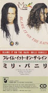 I was really kind of pissed off because i had sat on the song. Milli Vanilli Blame It On The Rain Snapped Japanese Promo 3 Cd Single R10d 136 Blame It On The Rain Snapped Milli Vanilli 449073