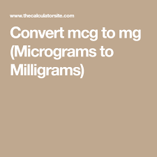 Convert Mcg To Mg Micrograms To Milligrams Daily News