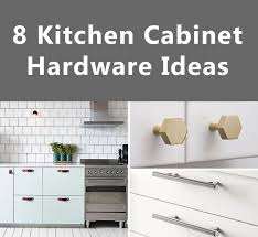 8 Kitchen Cabinet Hardware Ideas For Your Home Kitchen Cabinet Hardware Cabinet Hardware Kitchen Cabinets