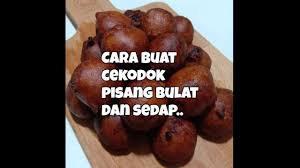Cara buat cekodok pisang rangup legend !!! Cara Buat Cekodok Pisang Bulat Youtube