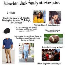 Suburban Black Family Starter Pack R Starterpacks Starter Packs Know Your Meme