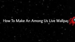 With the coronavirus pandemic still affecting multiple parts of the world, the need for online accessibility has never been higher. How To Make An Among Us Live Wallpaper Youtube