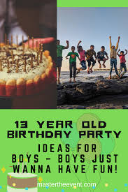 Birthday Party Ideas For 13 Year Old Boy 13 Year Old Birthday Party Ideas For Boys Boys Just Wanna Have Fun In 2020 Boy Birthday Party Themes 13th Birthday Parties Boy Birthday Parties