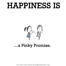 Promise is for something that you will do and i guess the pinky swear is for something that you did or something happened and you want someone else to believe you, so you pinky swear it was like that. Happiness Quotes Archives Page 36 Of 233 Funny Happy