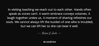 Enjoy reading and share 7 famous quotes about visiting teaching with everyone. Top 10 Quotes By Elaine L Jack A Z Quotes