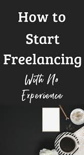 How To Start Freelancing With No Experience On Freelancing Freelance Writing Writing Jobs Find Jobs Online