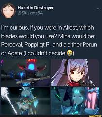 The other reason poppi qt pi in general is good a choice in this case. I M Curious If You Were In Alrest Which Blades Would You Use Mine Would Be Perceval Poppi Qt Pi And A Either Perun Or Agate I Couldn T Decide C