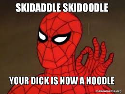The word skidoo, used by itself as a noun denoting a supposed bringer of bad luck, is attested in the early 1910s, in p. Skidaddle Skidoodle Your Dick Is Now A Noodle Spiderman Care Factor Zero Make A Meme