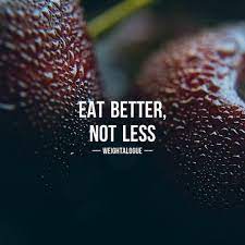 Eat Better Not Less Quotes Love Life Instagram Posts Instagram Best